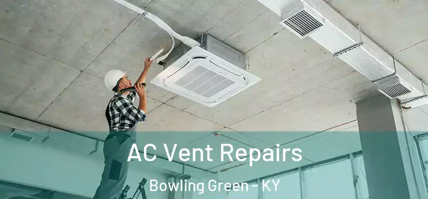  AC Vent Repairs Bowling Green - KY