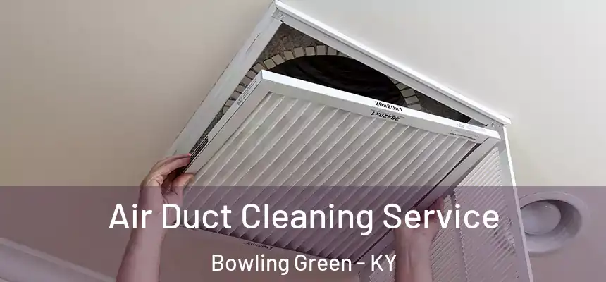 Air Duct Cleaning Service Bowling Green - KY