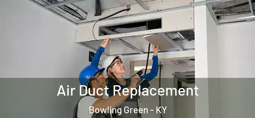 Air Duct Replacement Bowling Green - KY