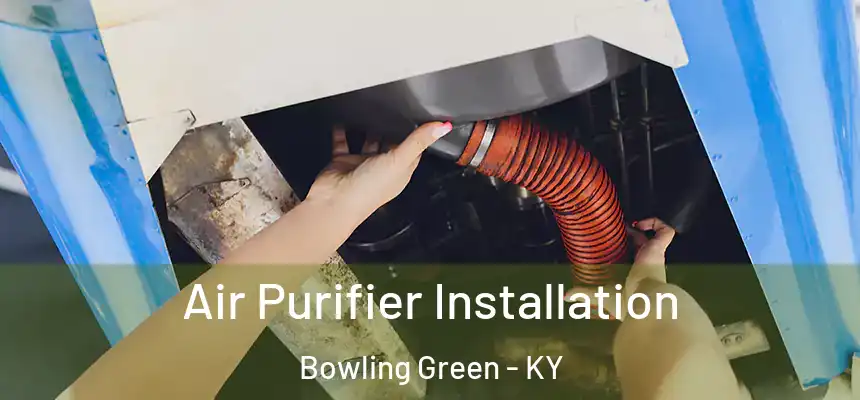 Air Purifier Installation Bowling Green - KY