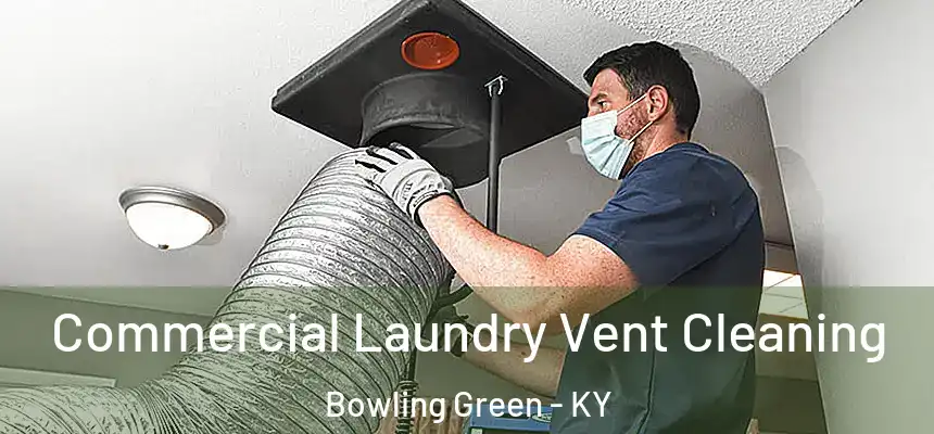 Commercial Laundry Vent Cleaning Bowling Green - KY