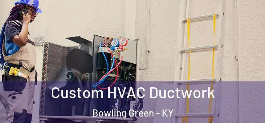  Custom HVAC Ductwork Bowling Green - KY