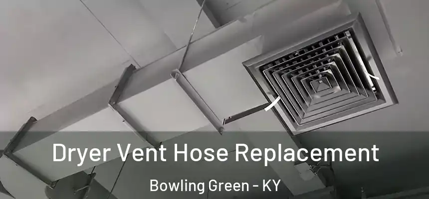 Dryer Vent Hose Replacement Bowling Green - KY