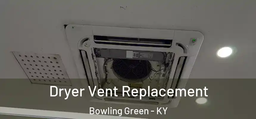 Dryer Vent Replacement Bowling Green - KY
