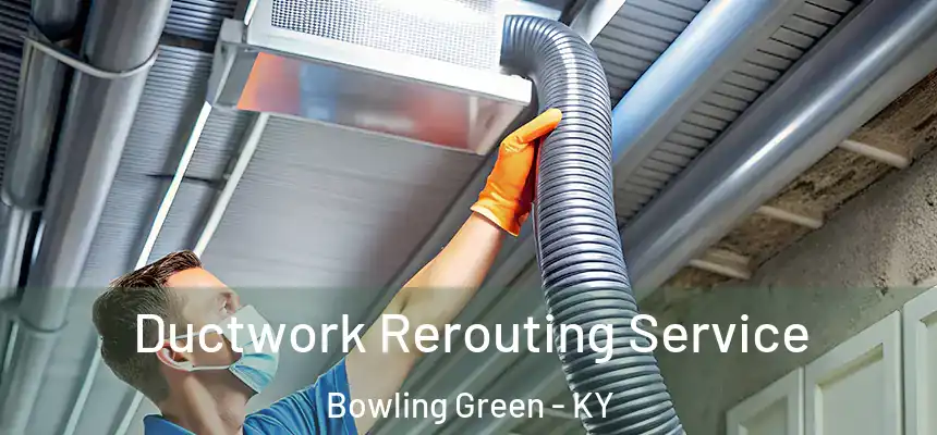  Ductwork Rerouting Service Bowling Green - KY