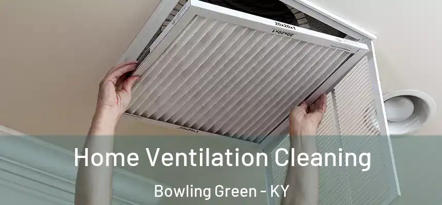 Home Ventilation Cleaning Bowling Green - KY
