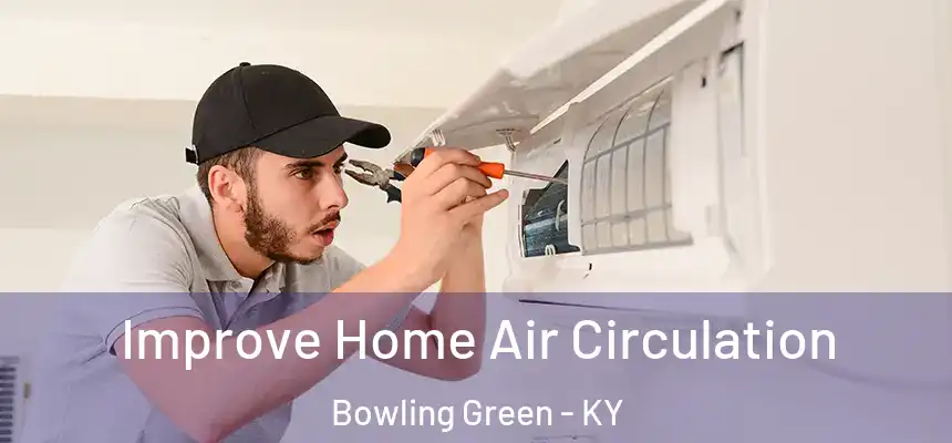 Improve Home Air Circulation Bowling Green - KY