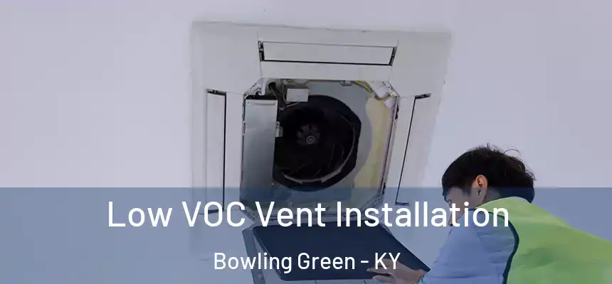 Low VOC Vent Installation Bowling Green - KY