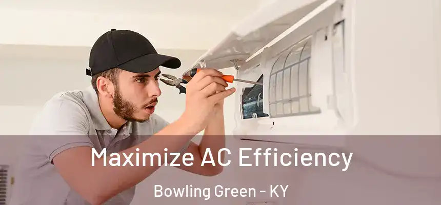  Maximize AC Efficiency Bowling Green - KY