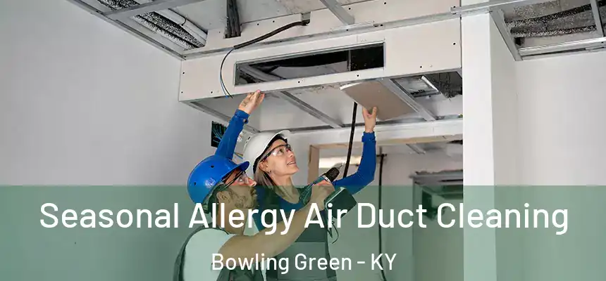  Seasonal Allergy Air Duct Cleaning Bowling Green - KY